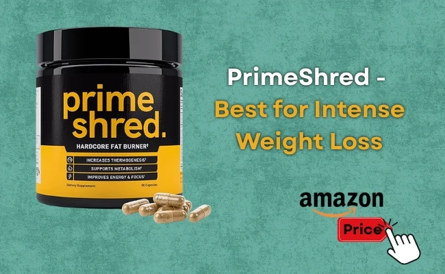 PrimeShred - Best for Intense Weight Loss